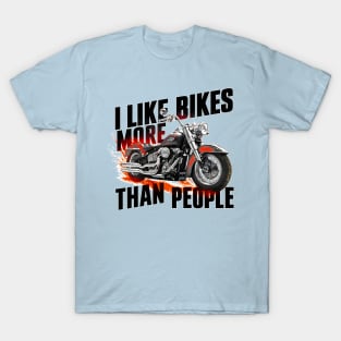 I like bikes more than people Humorous Auto Enthusiast tee 5 T-Shirt